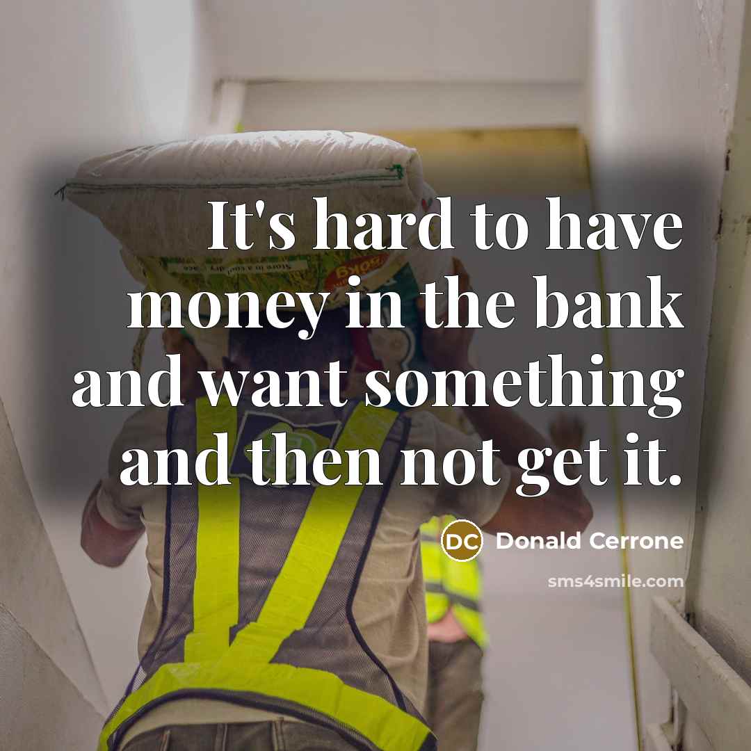 “It's hard to have money in the bank and want…” quote by Donald Cerrone
