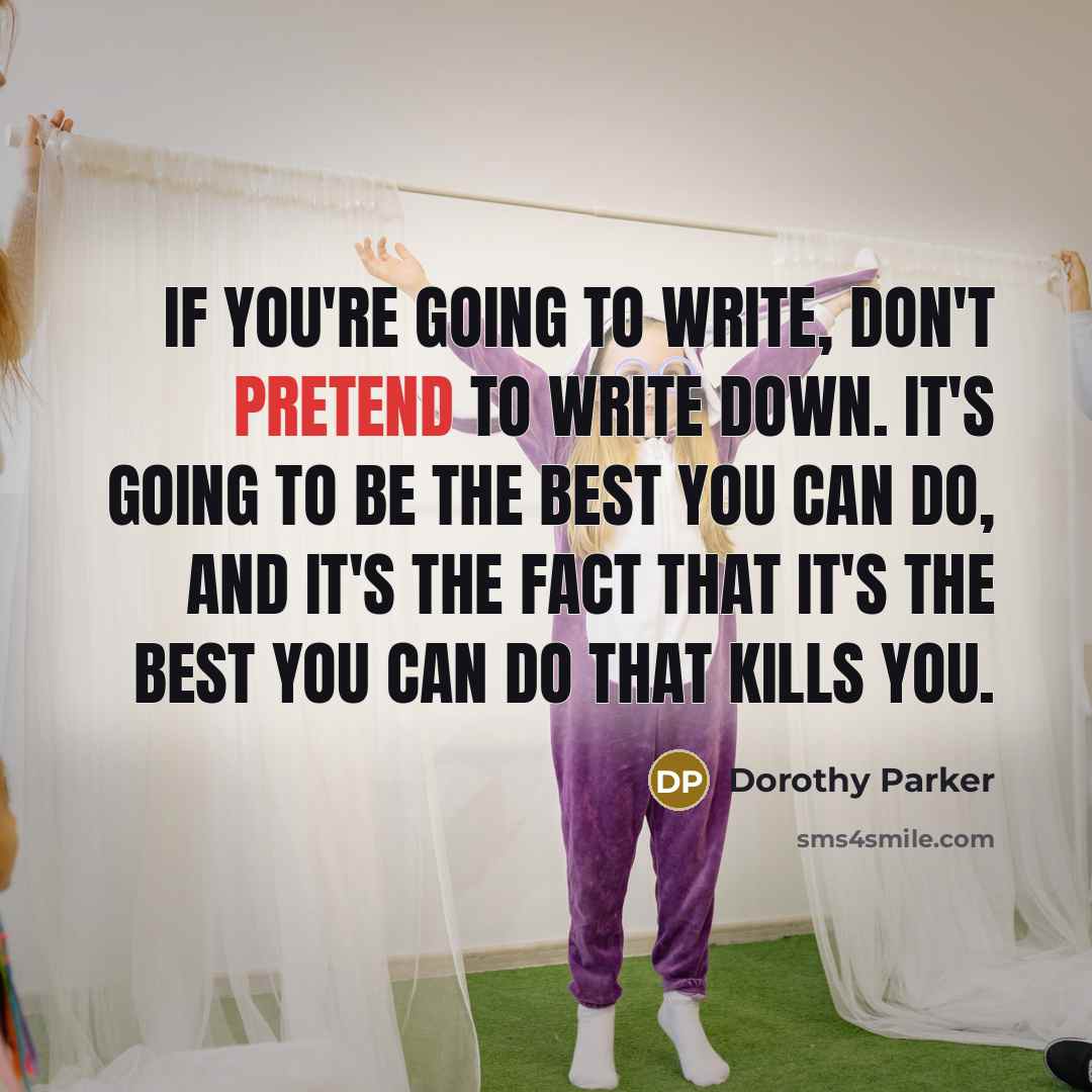“If you're going to write, don't pretend to write down.…” quote by Dorothy Parker