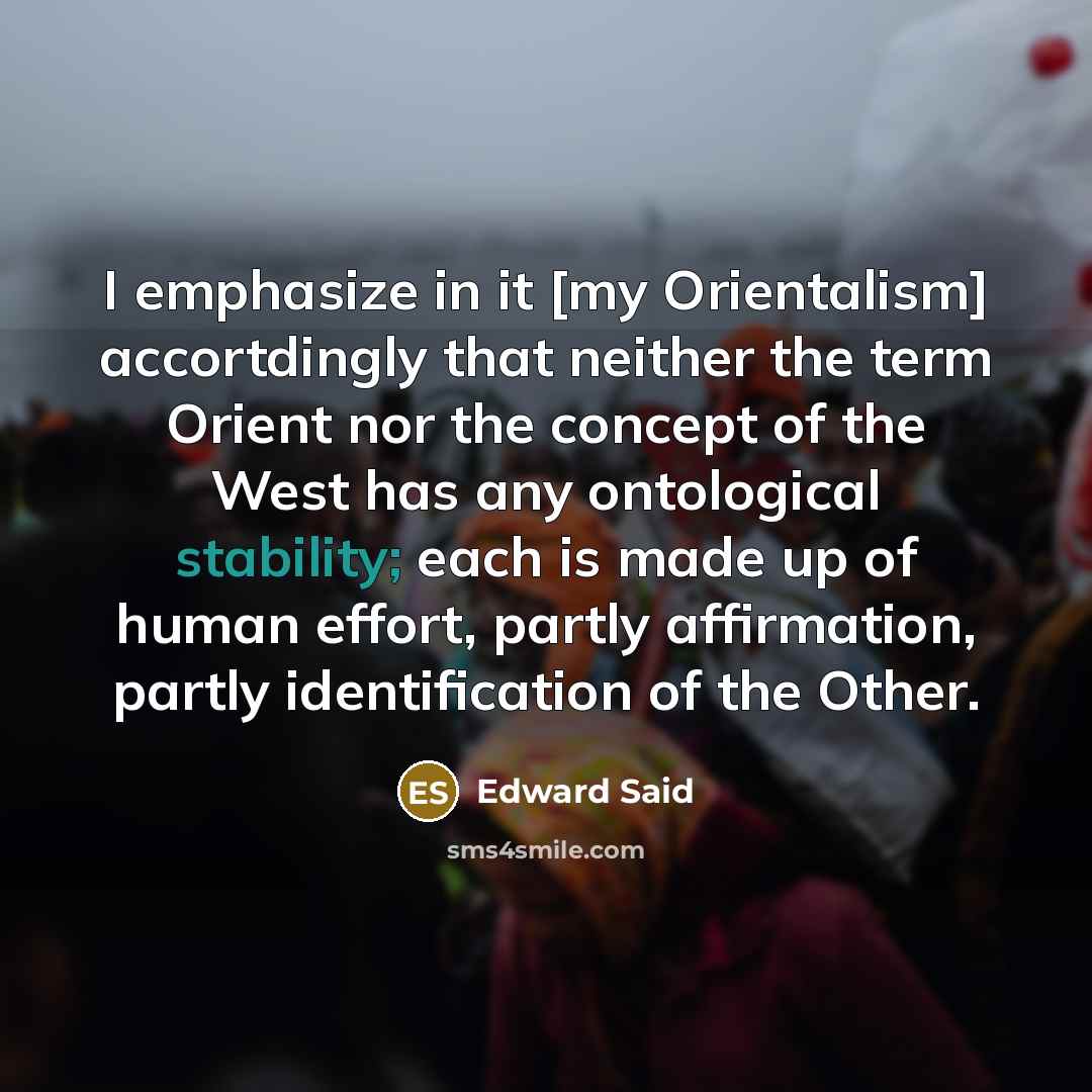 “I emphasize in it [my Orientalism] accortdingly that neither the…” quote by Edward Said