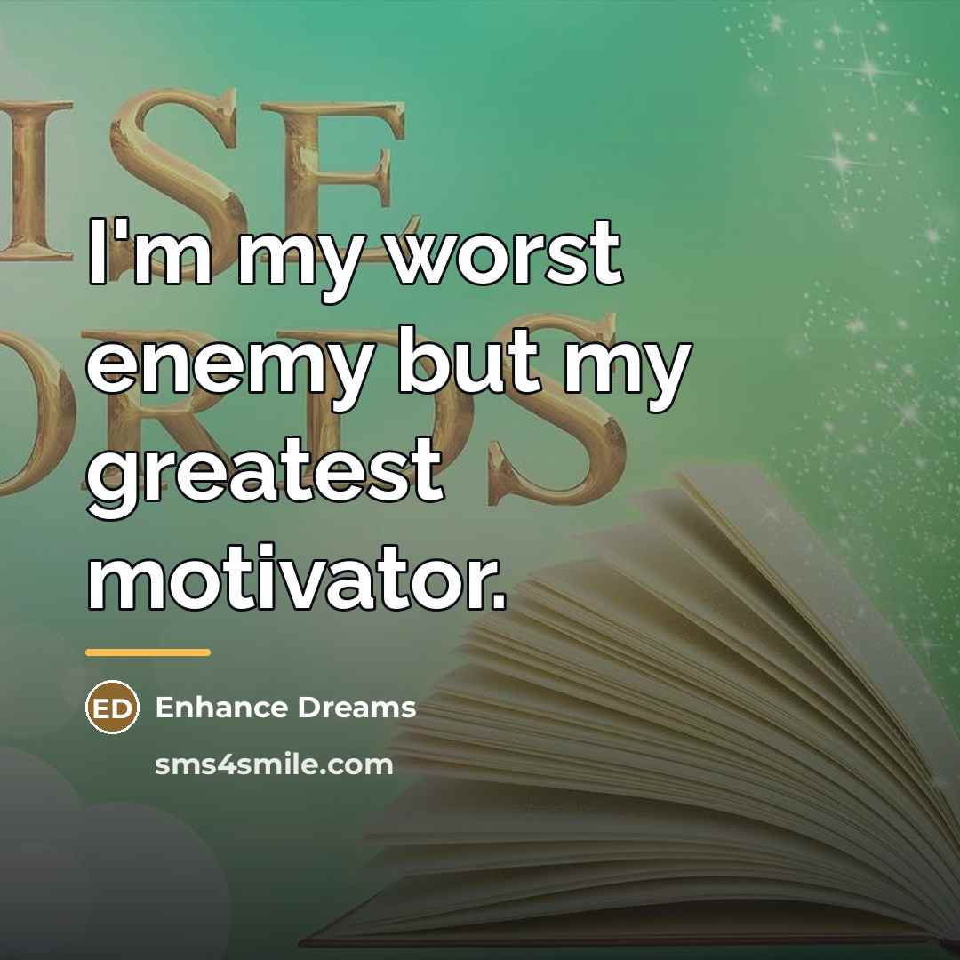 “I'm my worst enemy but my greatest motivator.…” quote by Enhance Dreams