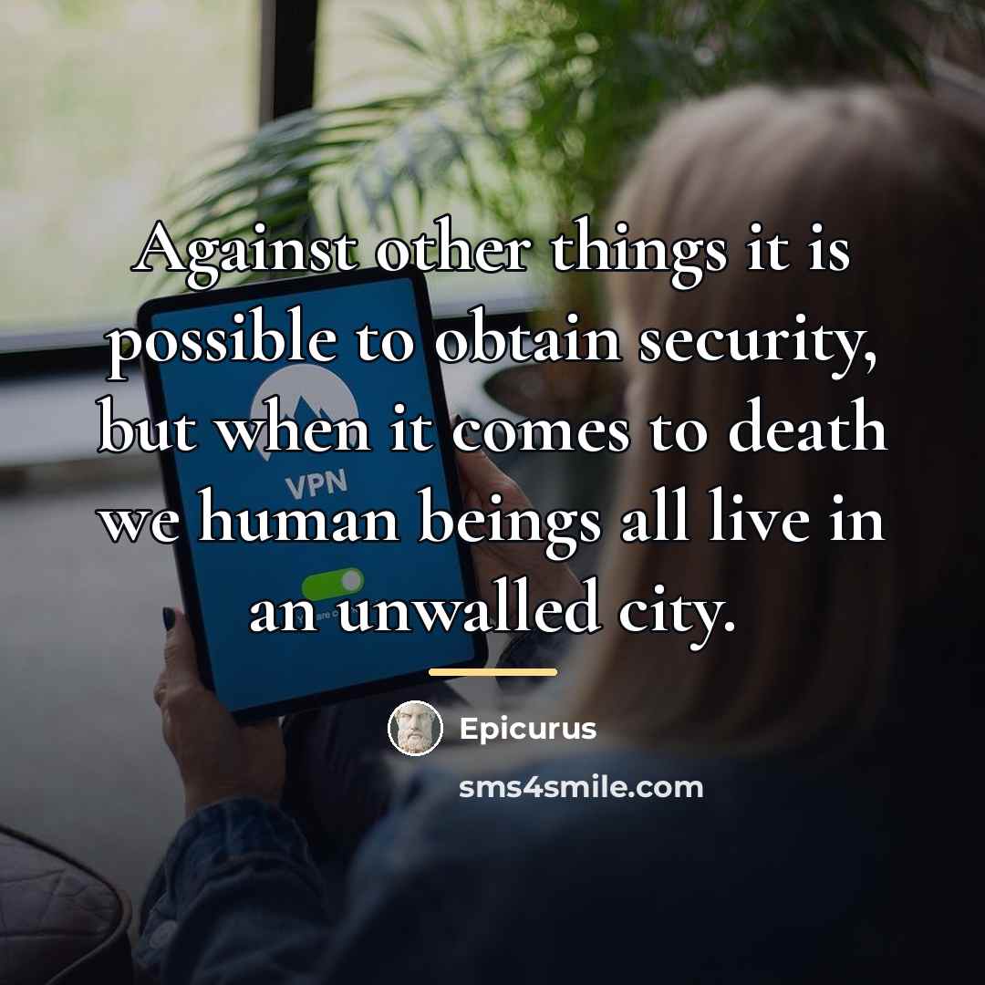 “Against other things it is possible to obtain security, but…” quote by Epicurus