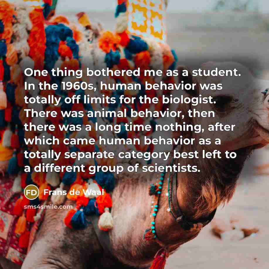 “One thing bothered me as a student. In the 1960s,…” quote by Frans de Waal