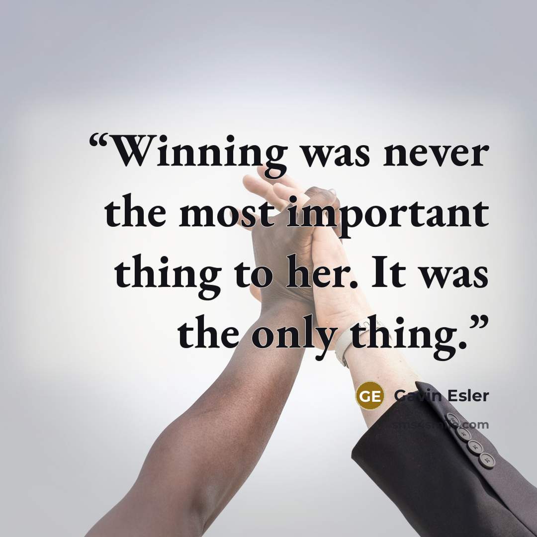 “Winning was never the most important thing to her. It was the only thing.” quote by Gavin Esler