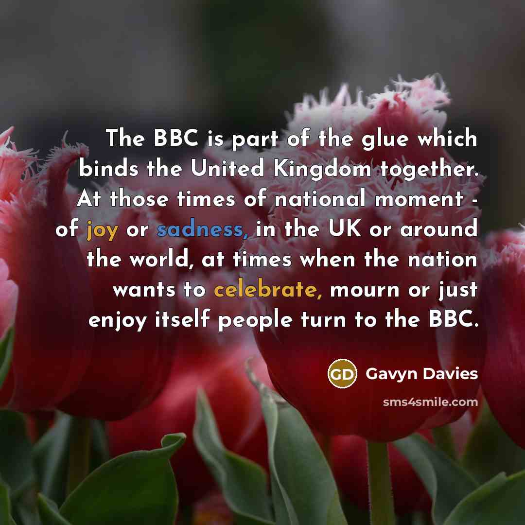 “The BBC is part of the glue which binds the…” quote by Gavyn Davies