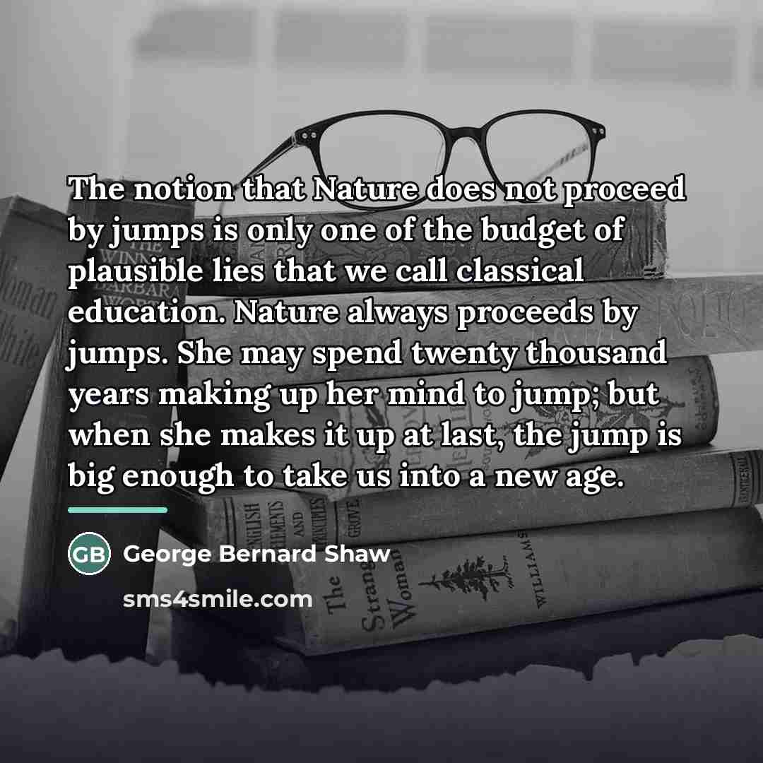 “The notion that Nature does not proceed by jumps is…” quote by George Bernard Shaw
