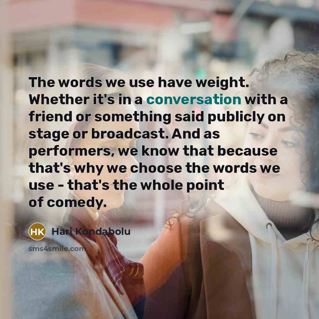 “The words we use have weight. Whether it's in a…” quote by Hari Kondabolu
