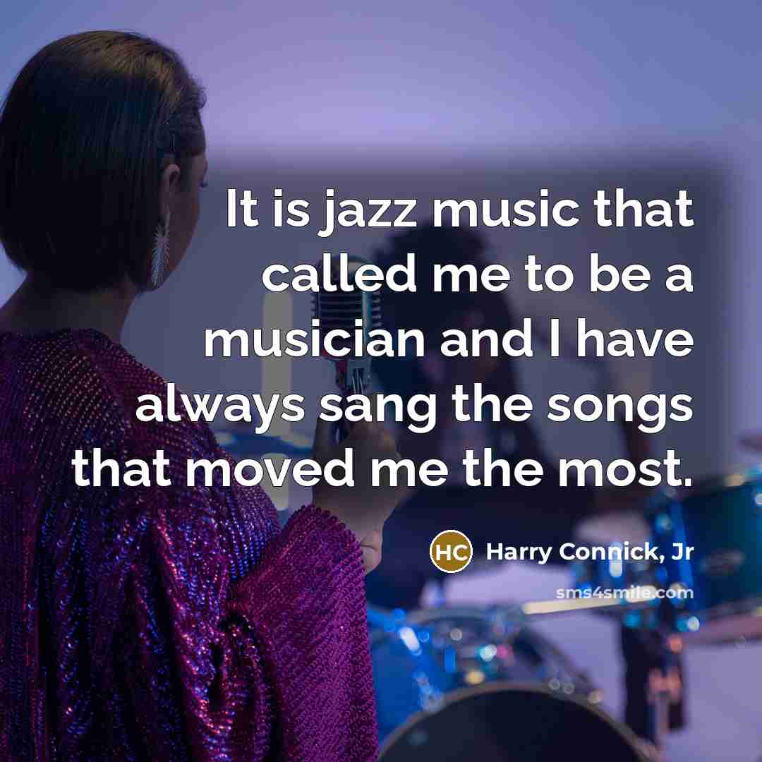 “It is jazz music that called me to be a…” quote by Harry Connick, Jr