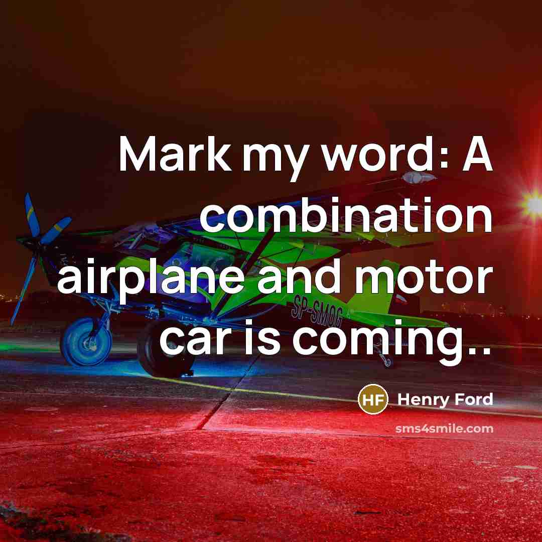 “Mark my word: A combination airplane and motor car is…” quote by Henry Ford