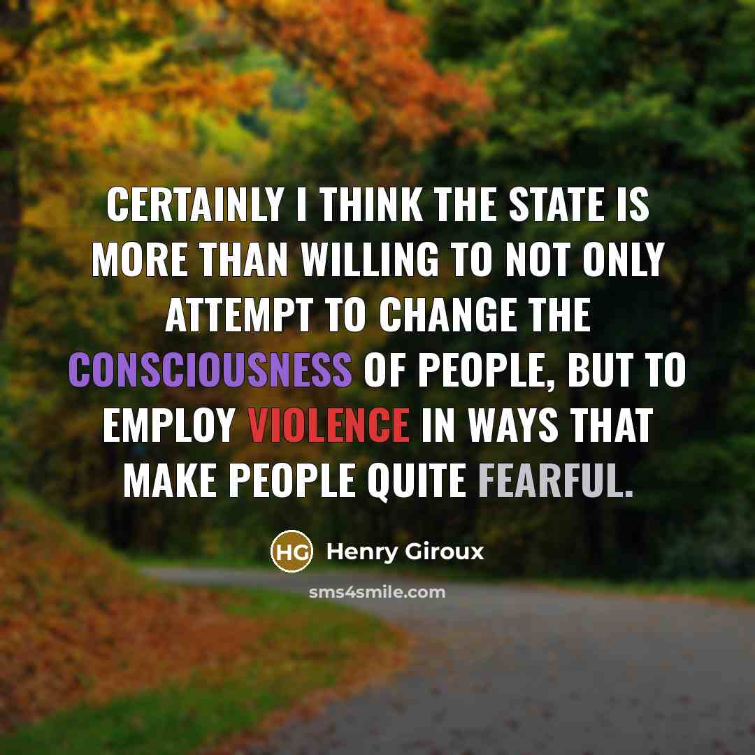 “Certainly I think the state is more than willing to…” quote by Henry Giroux