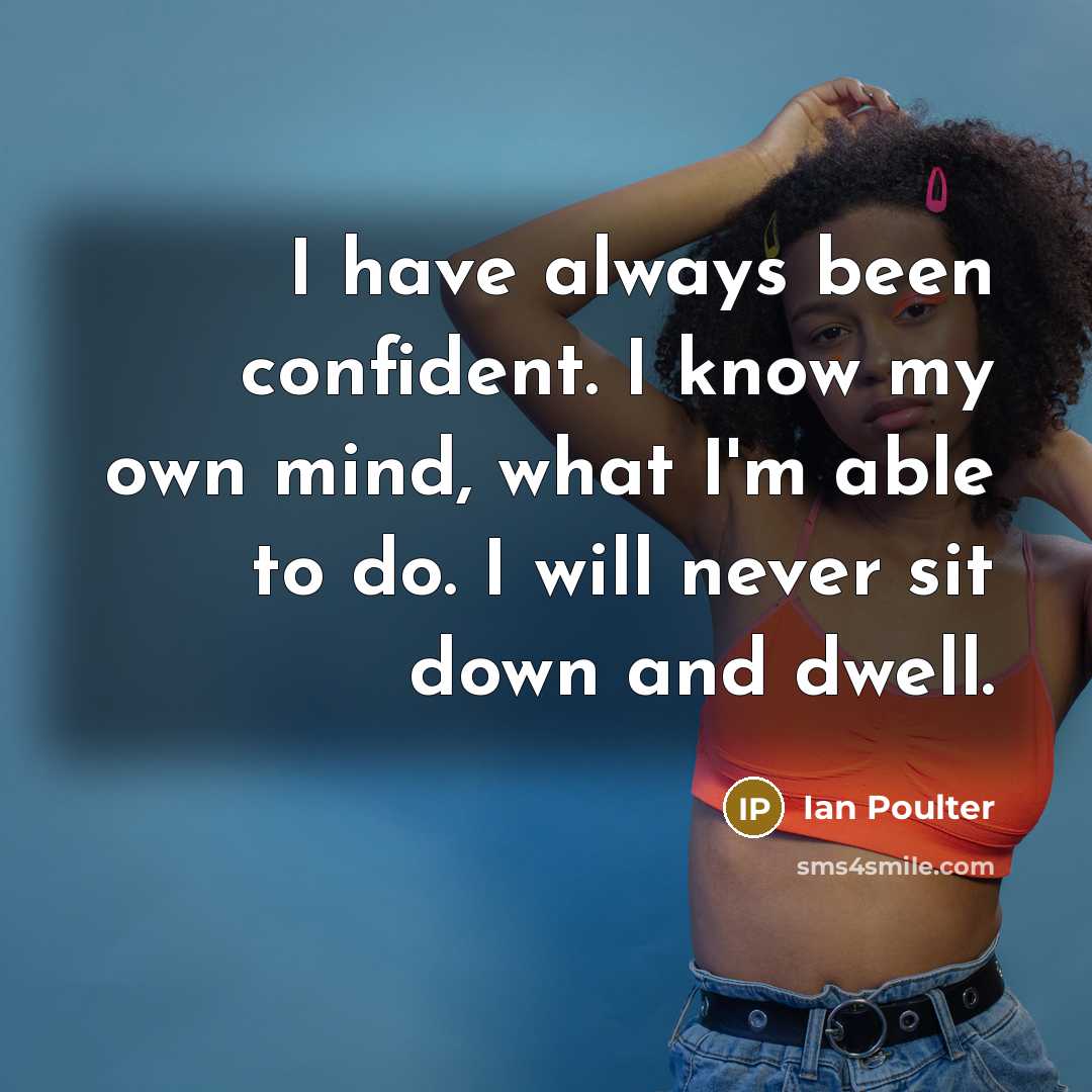 “I have always been confident. I know my own mind,…” quote by Ian Poulter