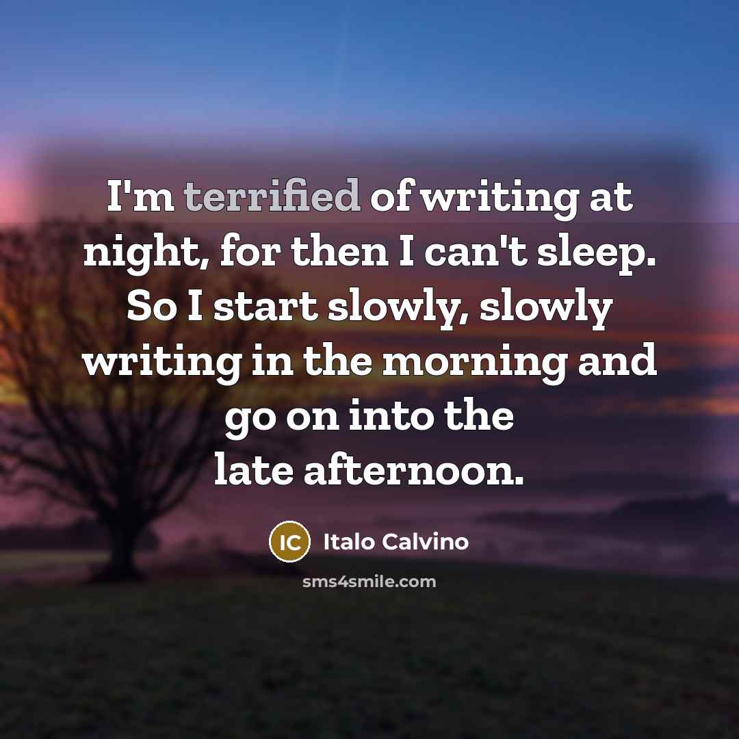 “I'm terrified of writing at night, for then I can't…” quote by Italo Calvino