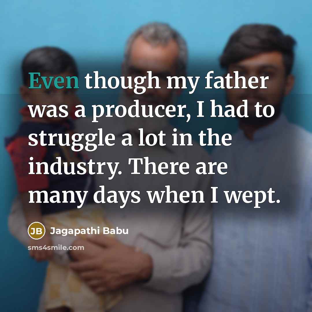 “Even though my father was a producer, I had to…” quote by Jagapathi Babu