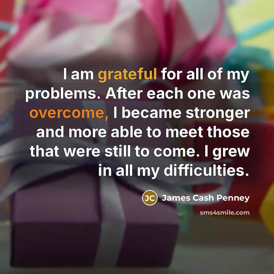 “I am grateful for all of my problems. After each…” quote by James Cash Penney