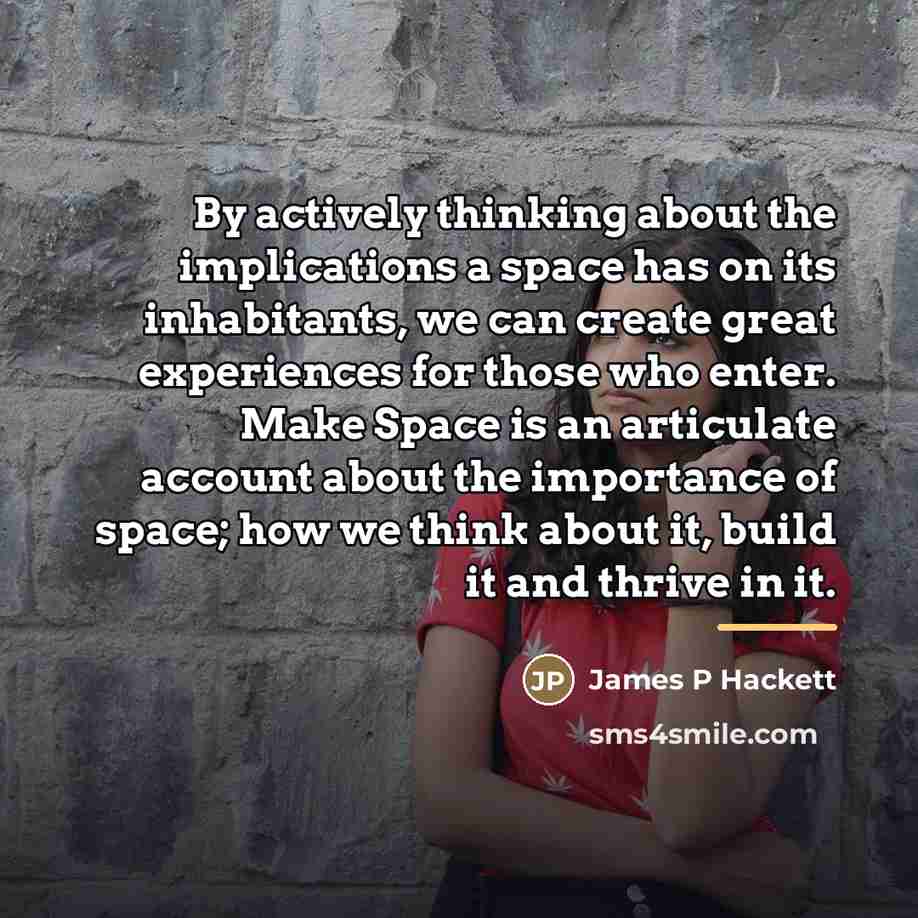 “By actively thinking about the implications a space has on…” quote by James P Hackett