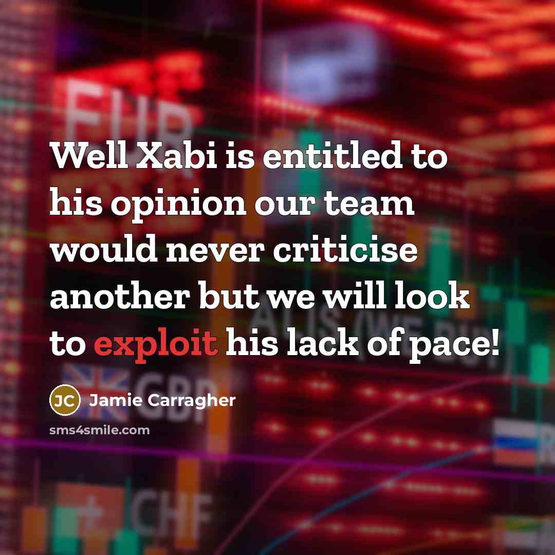 “Well Xabi is entitled to his opinion our team would…” quote by Jamie Carragher