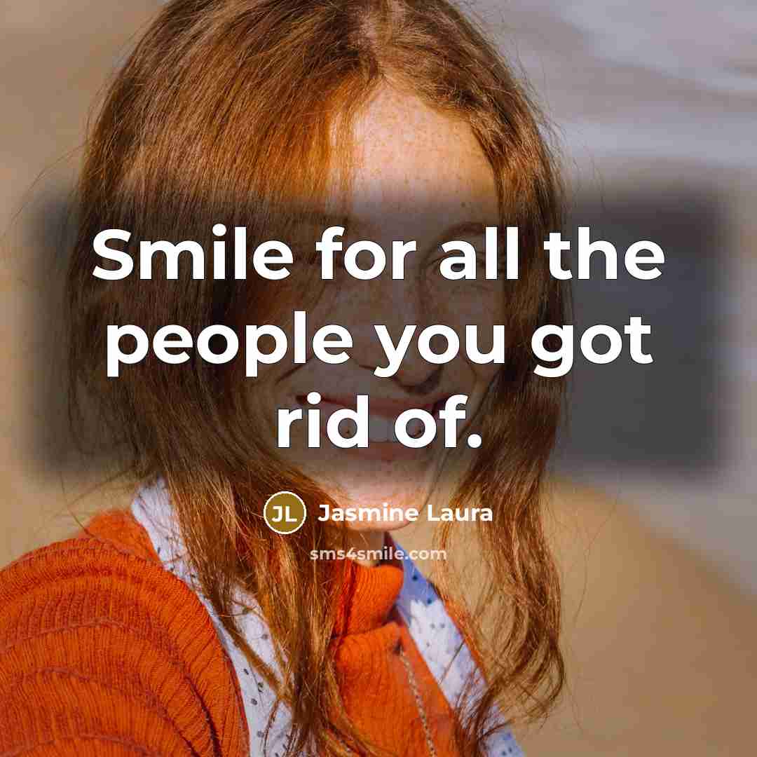 “Smile for all the people you got rid of.…” quote by Jasmine Laura