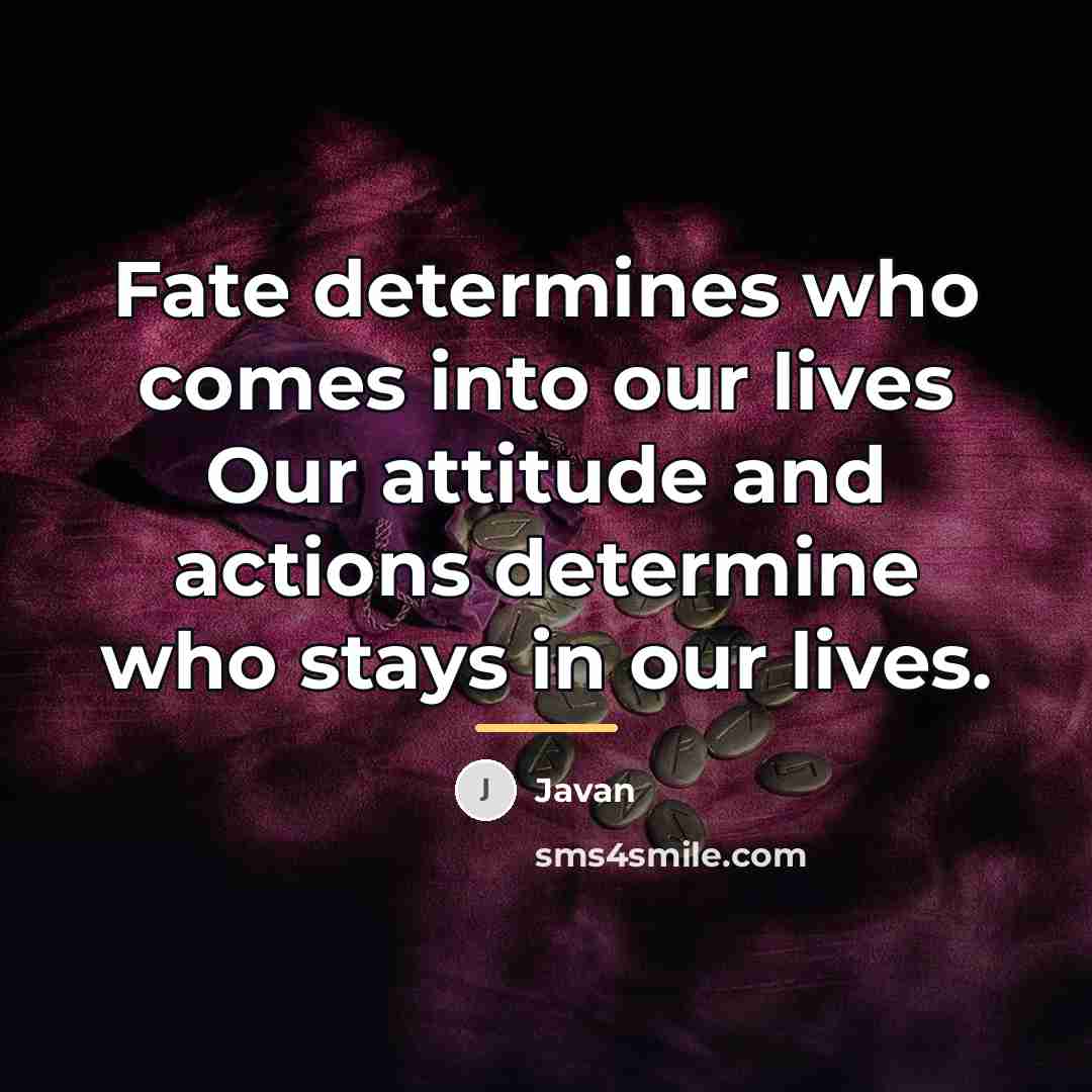 “Fate determines who comes into our lives Our attitude and…” quote by Javan