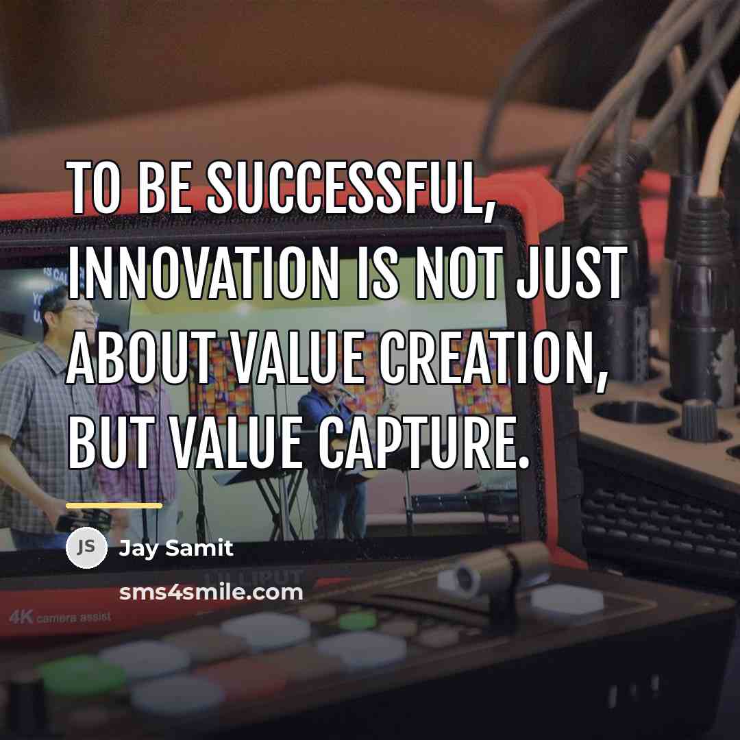 “To be successful, innovation is not just about value creation,…” quote by Jay Samit