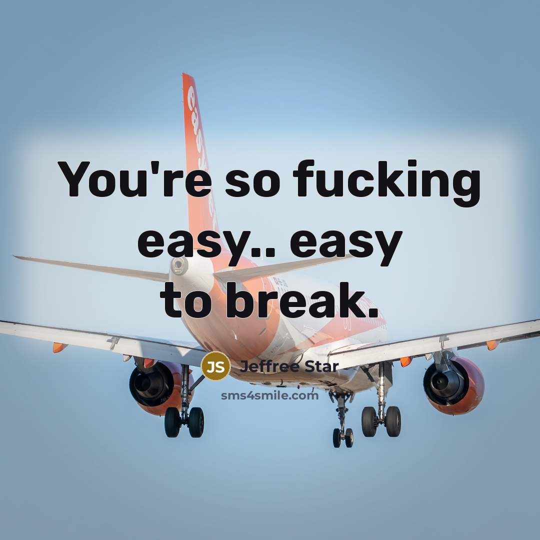 “You're so fucking easy.. easy to break.…” quote by Jeffree Star