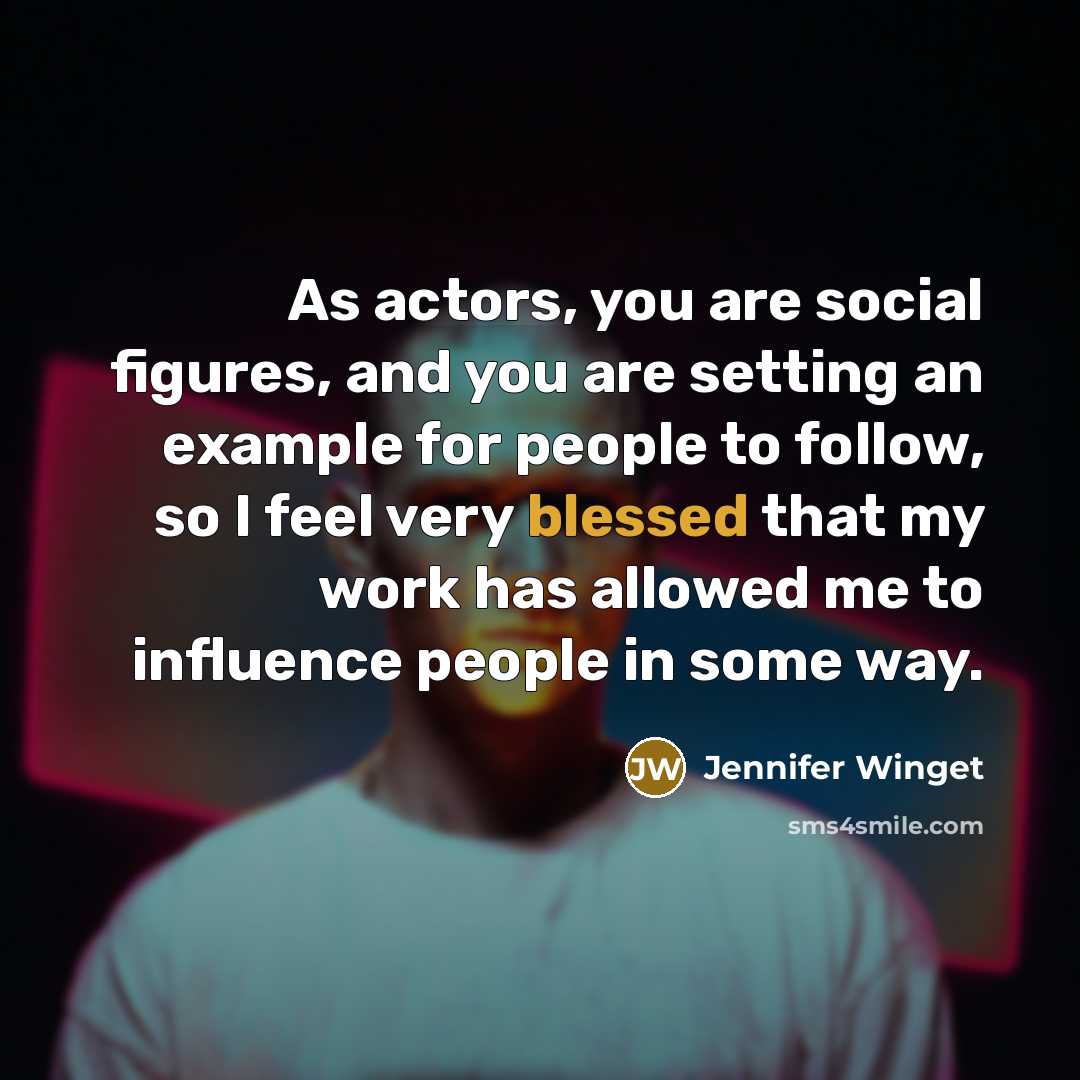 “As actors, you are social figures, and you are setting an example for people to follow, so I feel very blessed that my work has allowed me to influence people in some way.” quote by Jennifer Winget