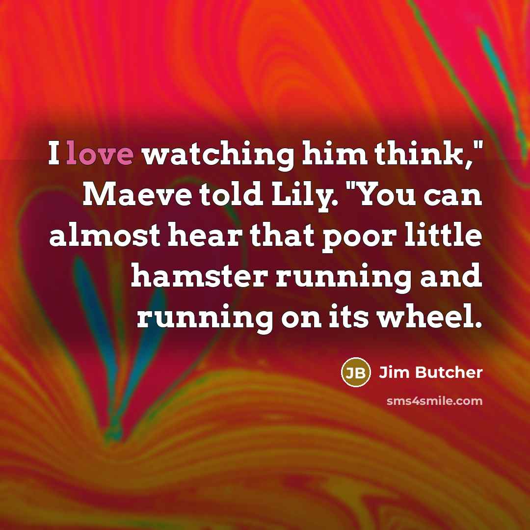“I love watching him think," Maeve told Lily. "You can…” quote by Jim Butcher