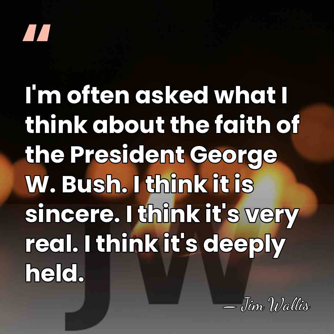 I'm often asked what I think about the faith of the President&hellip; - Jim Wallis