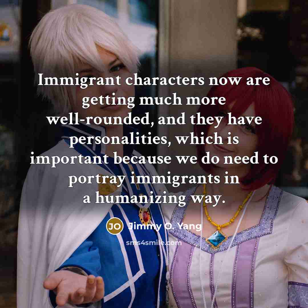 “Immigrant characters now are getting much more well-rounded, and they…” quote by Jimmy O. Yang