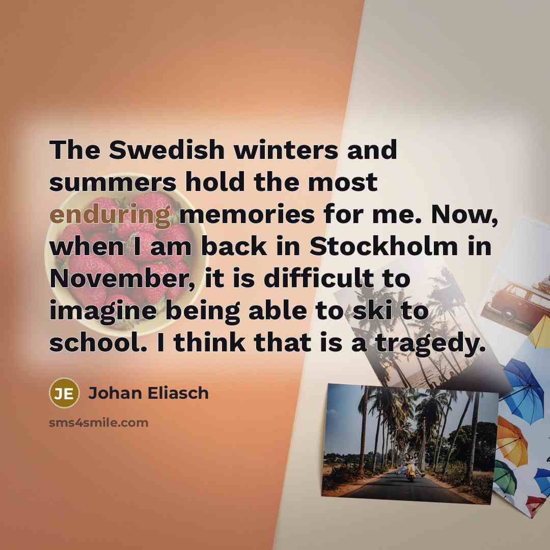 “The Swedish winters and summers hold the most enduring memories…” quote by Johan Eliasch