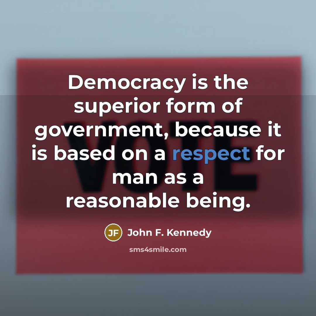 “Democracy is the superior form of government, because it is…” quote by John F. Kennedy