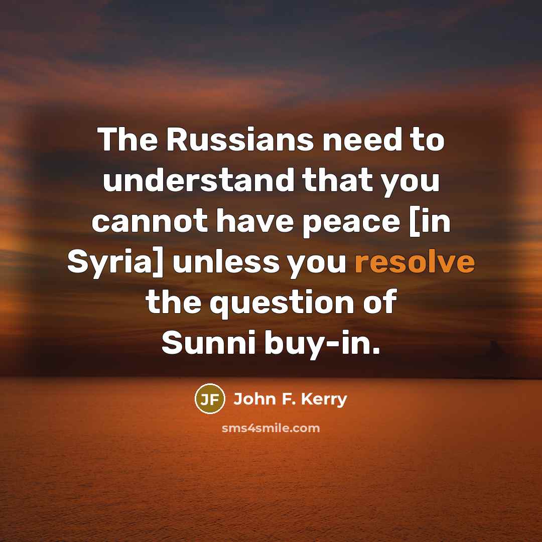 “The Russians need to understand that you cannot have peace…” quote by John F. Kerry