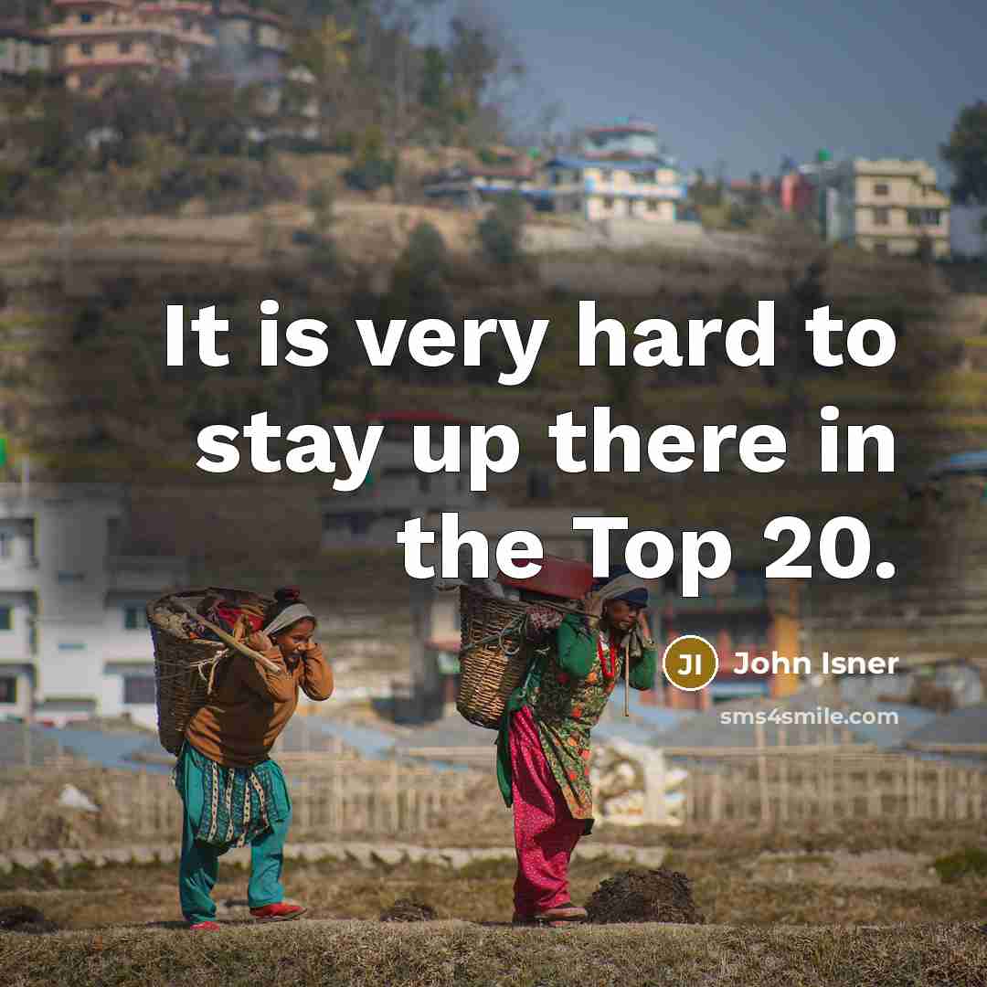 “It is very hard to stay up there in the…” quote by John Isner