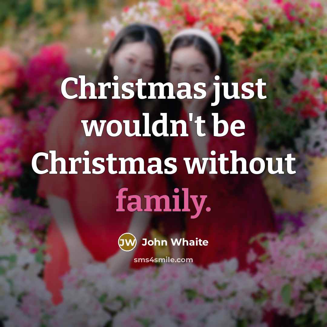 “Christmas just wouldn't be Christmas without family.…” quote by John Whaite