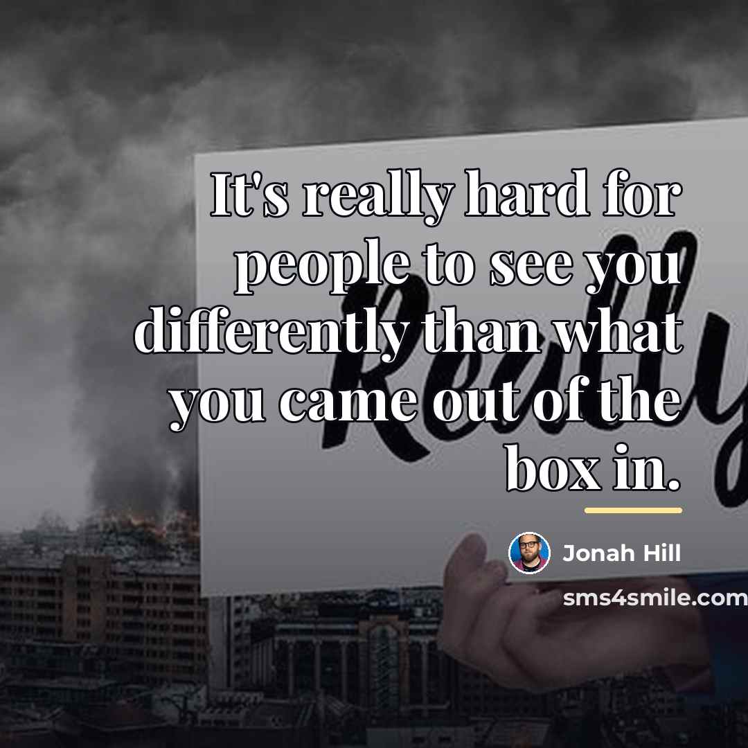 “It's really hard for people to see you differently than…” quote by Jonah Hill