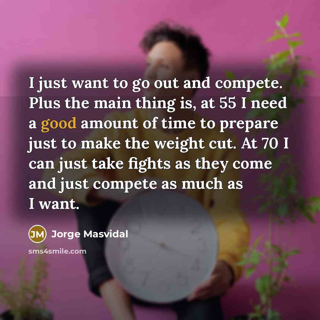 “I just want to go out and compete. Plus the…” quote by Jorge Masvidal