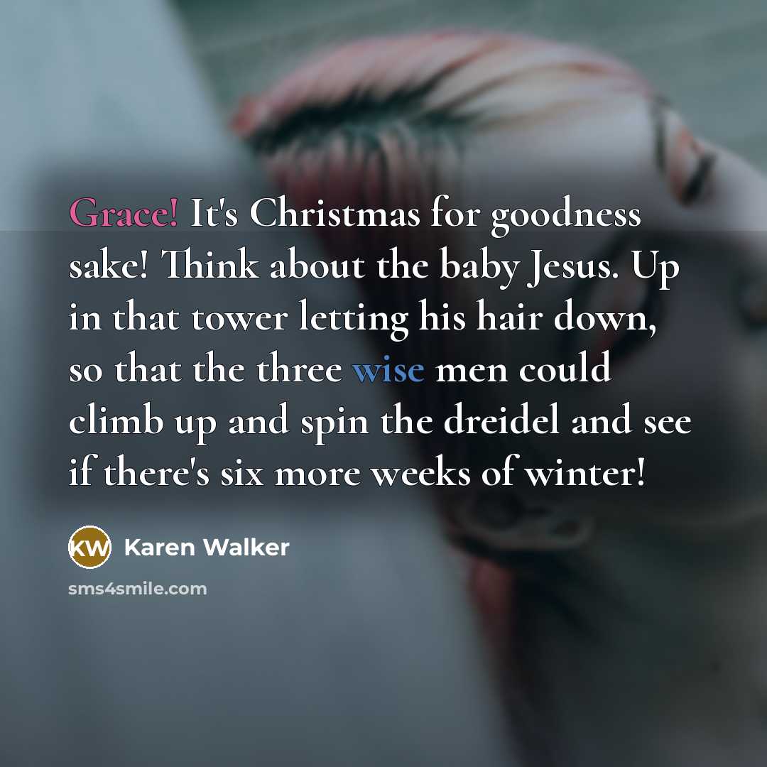 “Grace! It's Christmas for goodness sake! Think about the baby…” quote by Karen Walker
