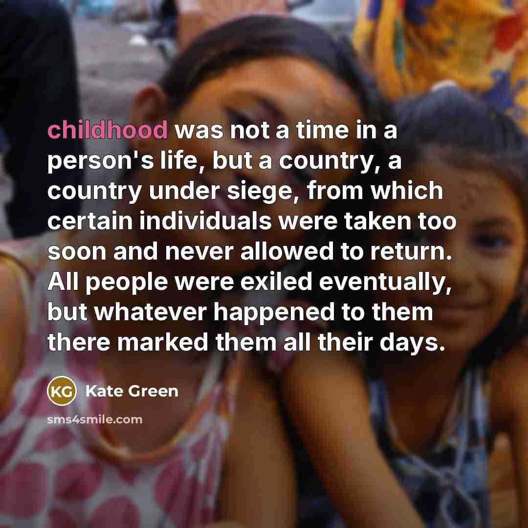 “childhood was not a time in a person's life, but…” quote by Kate Green