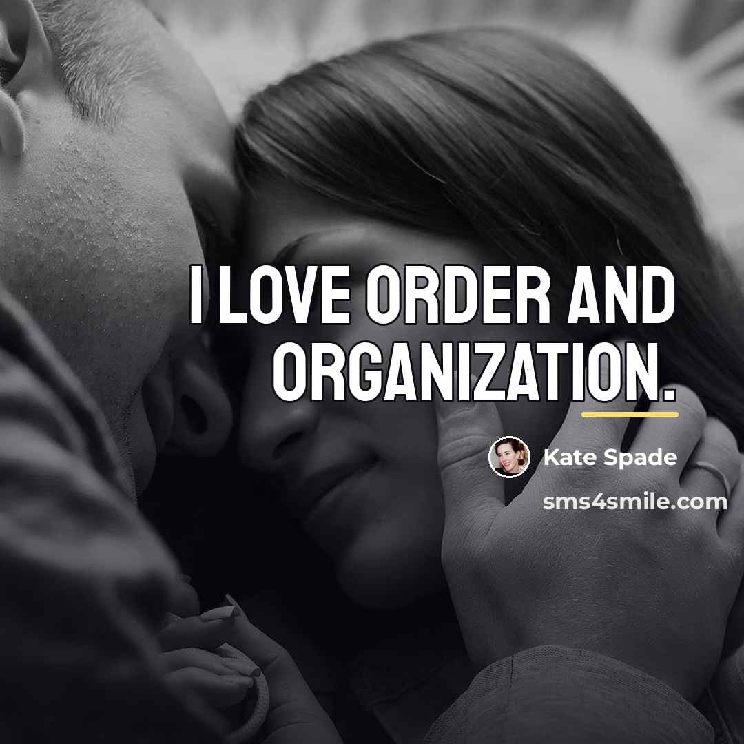 “I love order and organization.…” quote by Kate Spade