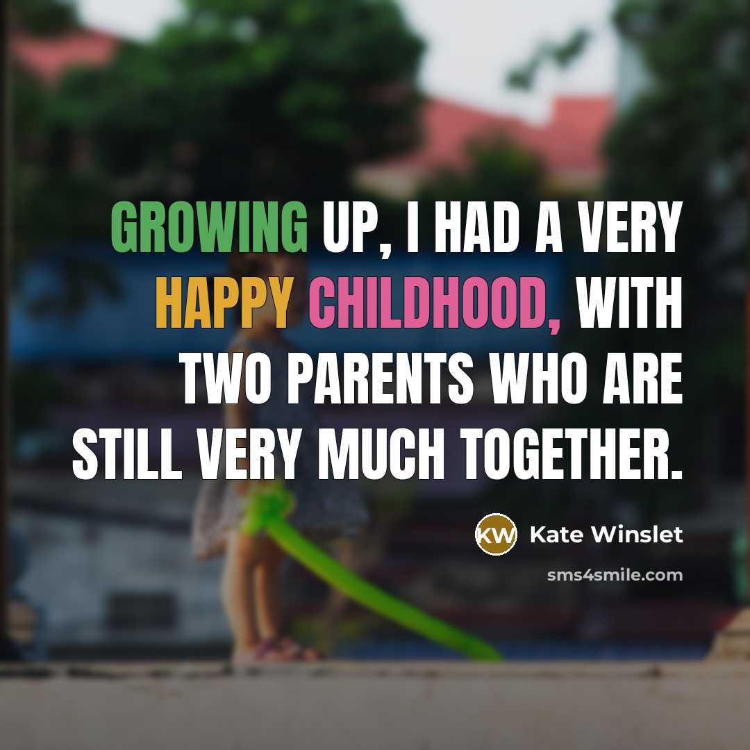 “Growing up, I had a very happy childhood, with two…” quote by Kate Winslet