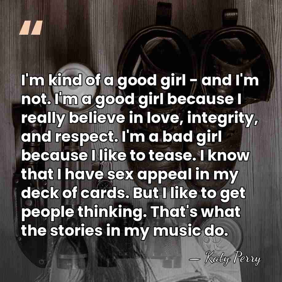 I'm kind of a good girl - and I'm not. I'm a&hellip; - Katy Perry