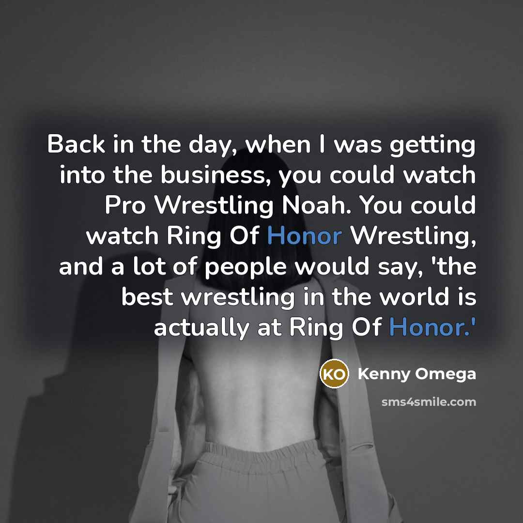 “Back in the day, when I was getting into the…” quote by Kenny Omega