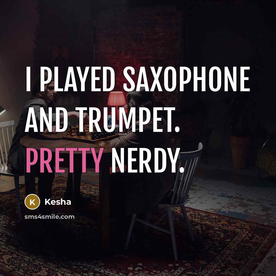 “I played saxophone and trumpet. Pretty nerdy.…” quote by Kesha