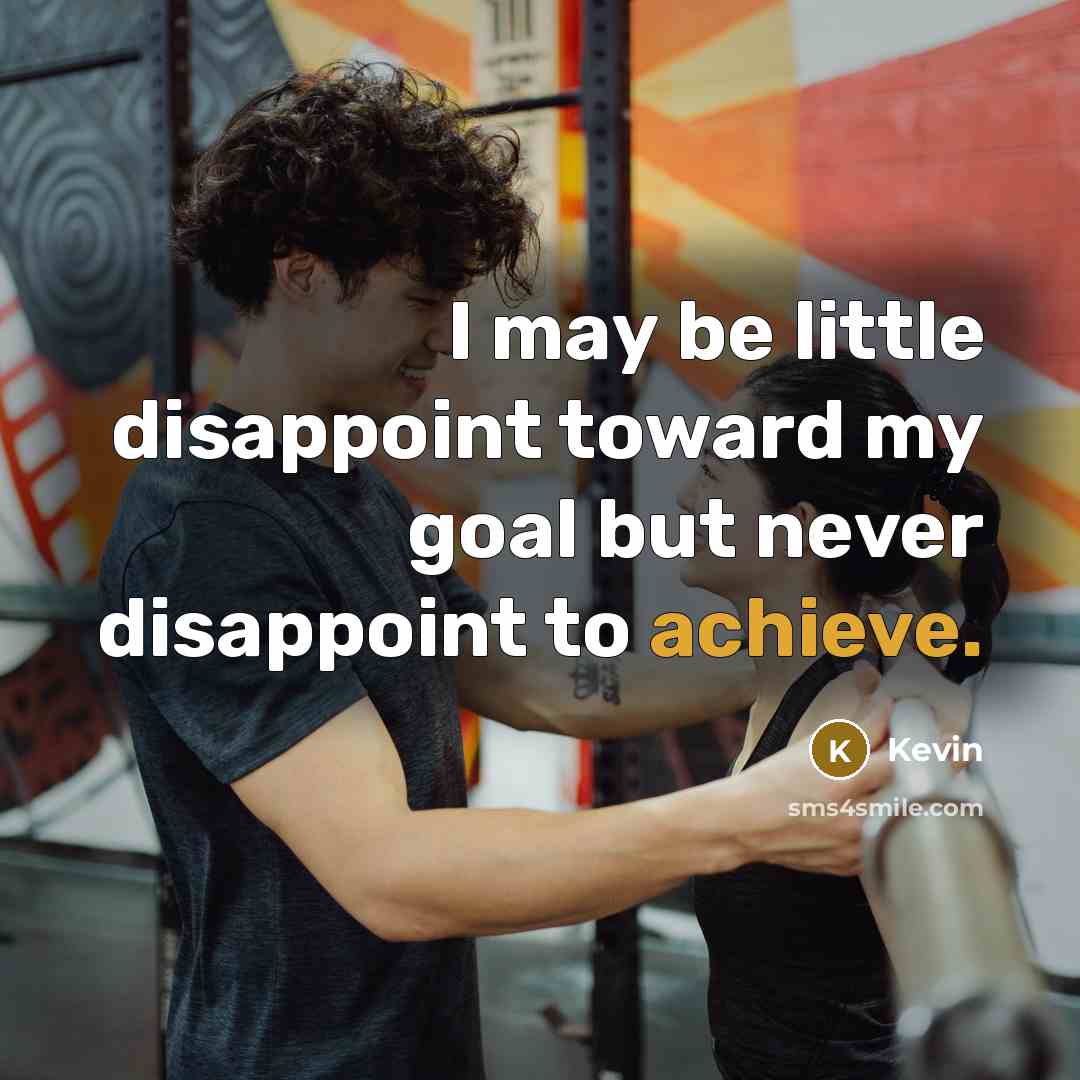 “I may be little disappoint toward my goal but never…” quote by Kevin