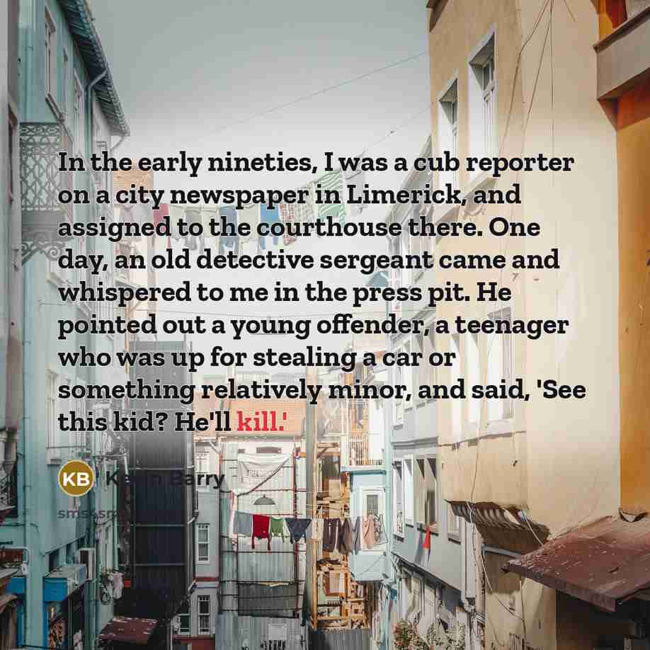 “In the early nineties, I was a cub reporter on…” quote by Kevin Barry
