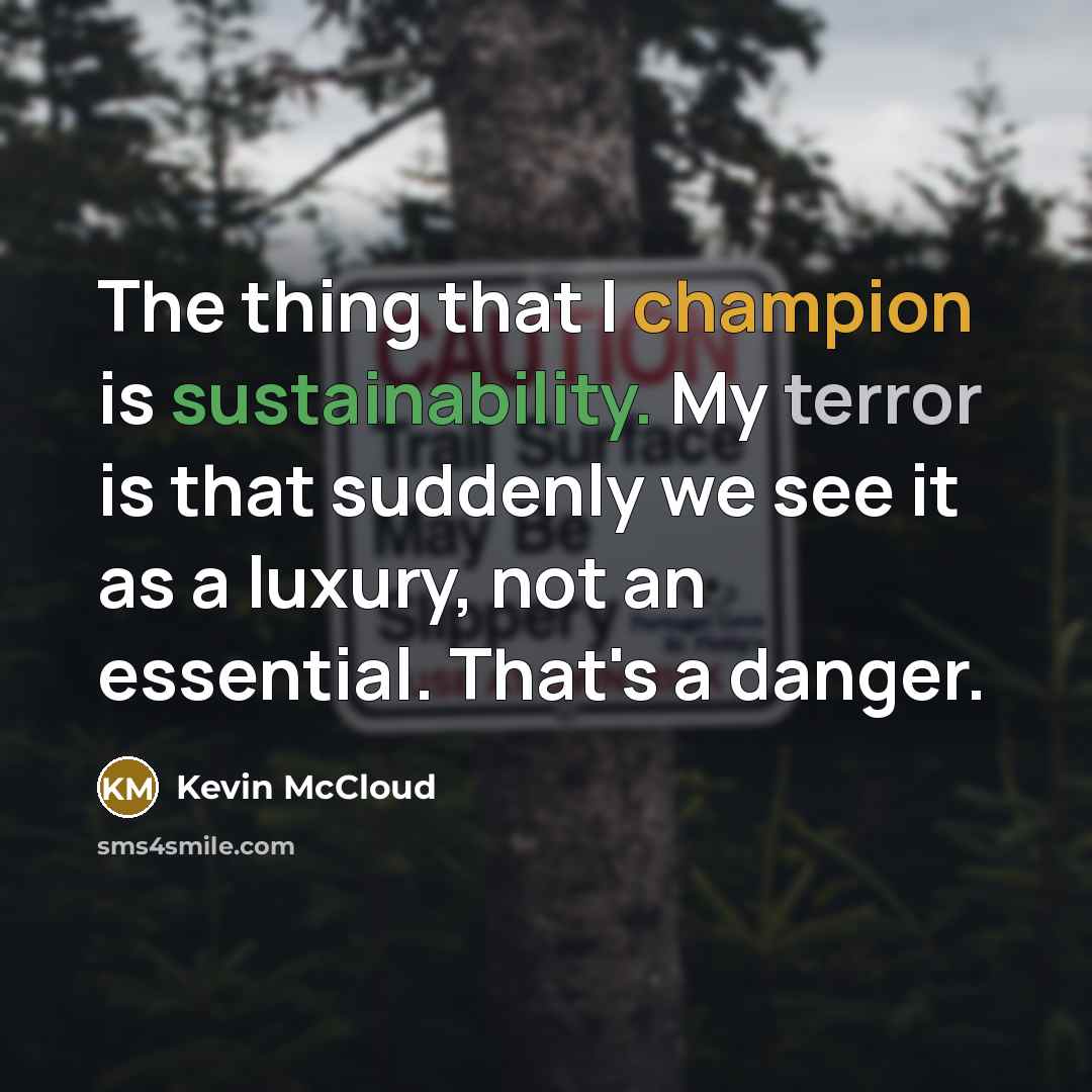 “The thing that I champion is sustainability. My terror is…” quote by Kevin McCloud