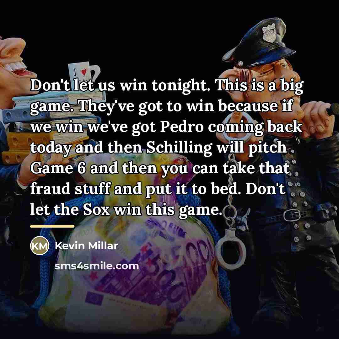 “Don't let us win tonight. This is a big game.…” quote by Kevin Millar
