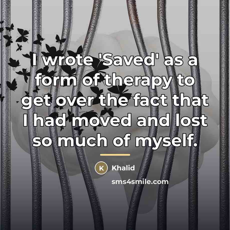 “I wrote 'Saved' as a form of therapy to get…” quote by Khalid