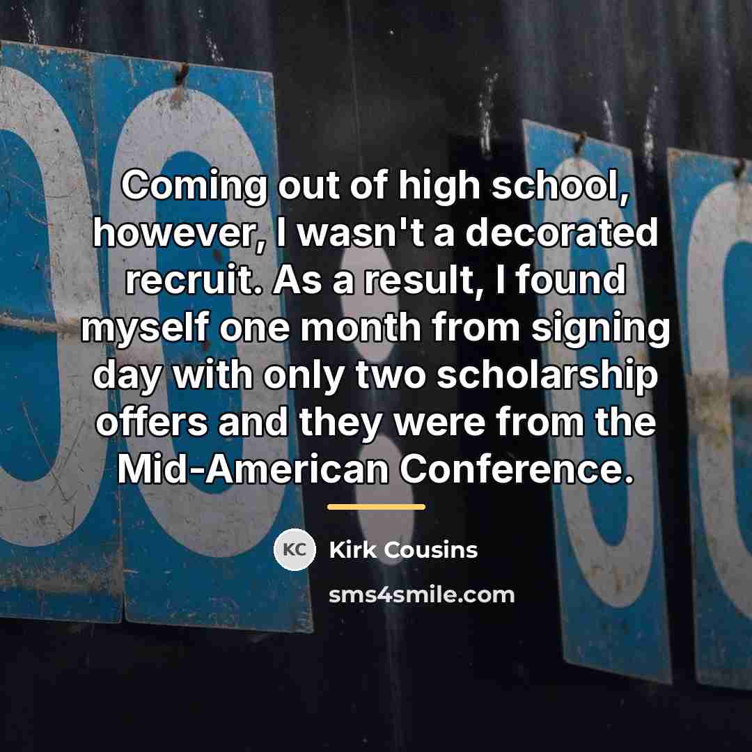 “Coming out of high school, however, I wasn't a decorated…” quote by Kirk Cousins