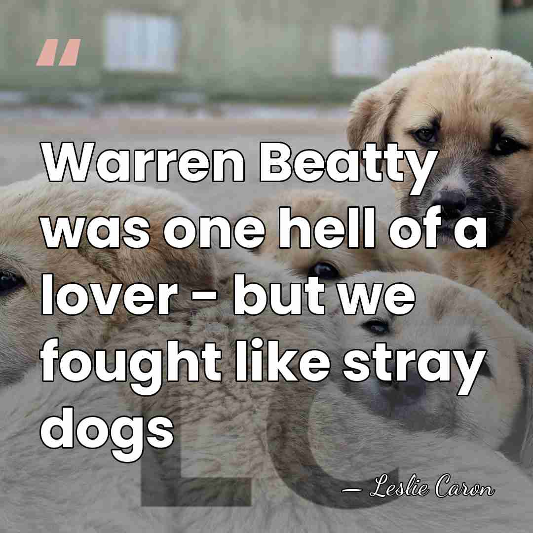 Warren Beatty was one hell of a lover - but we fought&hellip; - Leslie Caron