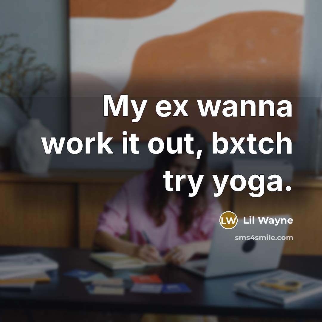 “My ex wanna work it out, bxtch try yoga.…” quote by Lil Wayne