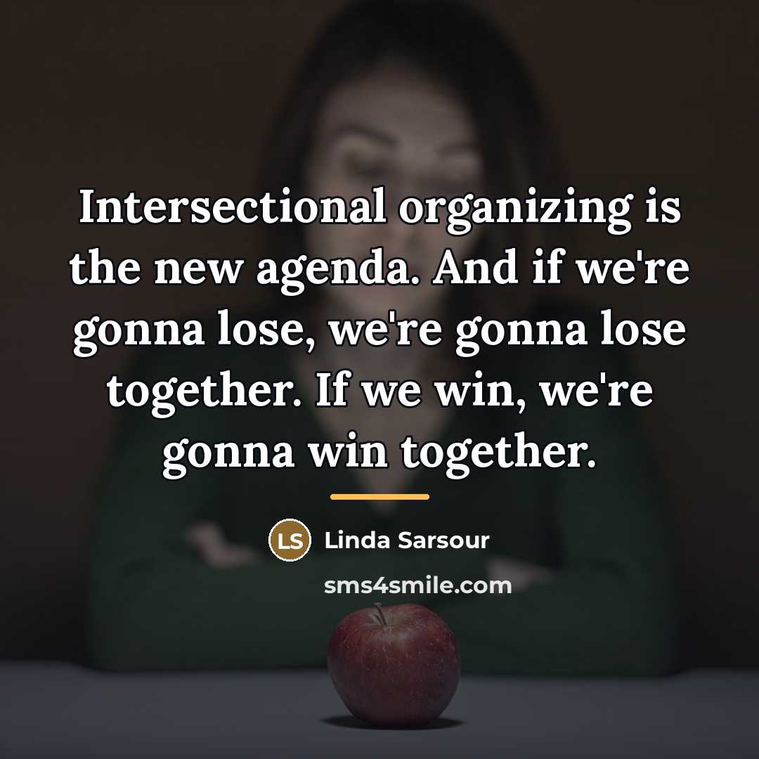 “Intersectional organizing is the new agenda. And if we're gonna…” quote by Linda Sarsour